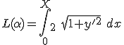  L(\alpha ) = \int_0^X_2\ \sqrt{1+y'^2}\ dx
